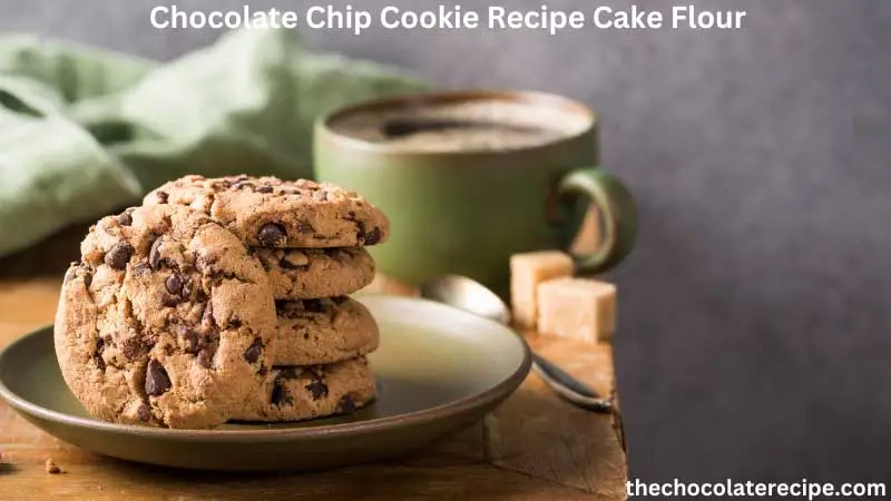 Chocolate Chip Cookie Recipe Cake Flour