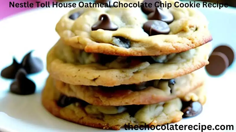 Nestle Toll House Oatmeal Chocolate Chip Cookie Recipe